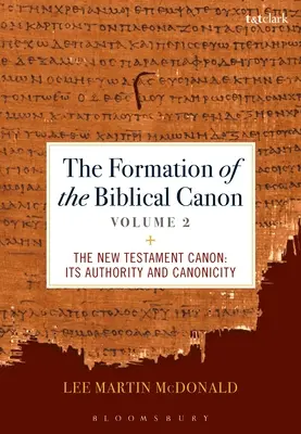 La formation du canon biblique : Volume 2 : Le Nouveau Testament : Son autorité et sa canonicité - The Formation of the Biblical Canon: Volume 2: The New Testament: Its Authority and Canonicity