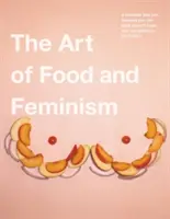 L'art alimentaire et le féminisme - The Art of Food and Feminism