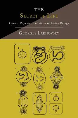 Le secret de la vie : Rayons cosmiques et radiations des êtres vivants - The Secret of Life: Cosmic Rays and Radiations of Living Beings