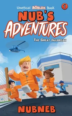 Les aventures de Nub : La grande évasion - Un livre non officiel de Roblox - Nub's Adventures: The Great Jailbreak - An Unofficial Roblox Book