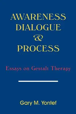 Conscience, dialogue et processus : Essais sur la Gestalt-thérapie - Awareness, Dialogue & Process: Essays on Gestalt Therapy