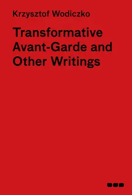 Avant-garde transformatrice et autres écrits : Krzysztof Wodiczko - Transformative Avant-Garde & Other Writings: Krzysztof Wodiczko