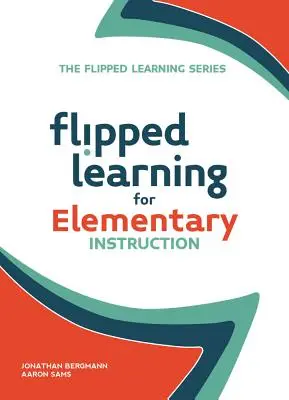 Apprentissage inversé pour l'enseignement élémentaire - Flipped Learning for Elementary Instruction