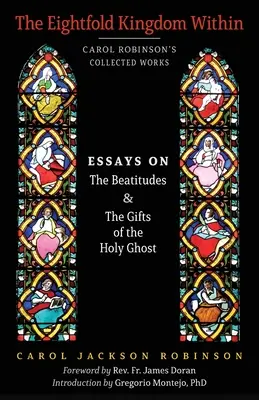 Le octuple royaume intérieur : Essais sur les Béatitudes et les dons du Saint-Esprit - The Eightfold Kingdom Within: Essays on the Beatitudes & The Gifts of the Holy Ghost