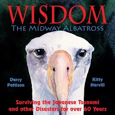 La sagesse, l'albatros de Midway : Survivre au tsunami japonais et à d'autres catastrophes pendant plus de 60 ans - Wisdom, the Midway Albatross: Surviving the Japanese Tsunami and Other Disasters for Over 60 Years