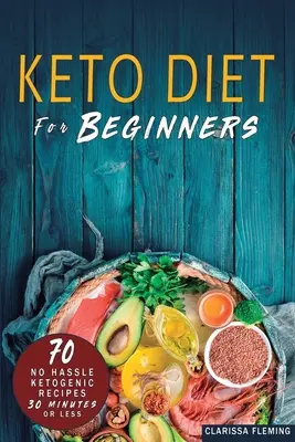 Le régime cétogène pour les débutants : 70 régimes cétogènes en 30 minutes ou moins (Bonus : 28-Day Meal Plan To Help You Lose Weight. Commencez dès aujourd'hui à cuisiner - Keto Diet For Beginners: 70 No Hassle Ketogenic Diet in 30 Minutes or Less (Bonus: 28-Day Meal Plan To Help You Lose Weight. Start Today Cookin