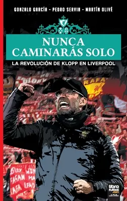 Le football en solitaire : la révolution de Klopp à Liverpool - Nunca Caminars Solo: La Revolucin de Klopp En Liverpool