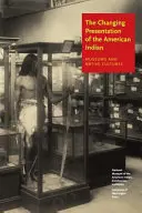 L'évolution de la présentation de l'Indien d'Amérique : Musées et cultures autochtones - The Changing Presentation of the American Indian: Museums and Native Cultures