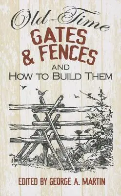Portes et clôtures d'antan et comment les construire - Old-Time Gates & Fences and How to Build Them