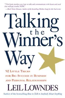 Talking the Winner's Way : 92 petits trucs pour réussir dans les affaires et les relations personnelles - Talking the Winner's Way: 92 Little Tricks for Big Success in Business and Personal Relationships