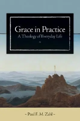 La grâce en pratique : Une théologie de la vie quotidienne - Grace in Practice: A Theology of Everyday Life
