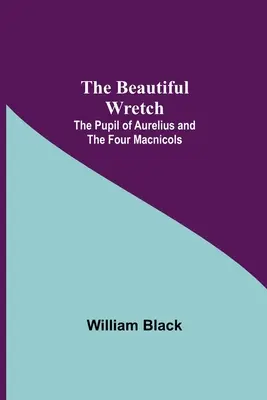 La belle misérable, L'élève d'Aurèle et Les quatre macnicoles - The Beautiful Wretch; The Pupil of Aurelius; and The Four Macnicols