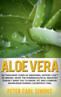 L'aloe vera : Six mille ans d'histoire médicinale ne peuvent pas être faux. Ce que l'industrie pharmaceutique ne veut pas que vous sachiez, pourtant - Aloe Vera: Six thousand years of medicinal history can't be wrong. What the pharmaceutical industry doesn't want you to know, yet