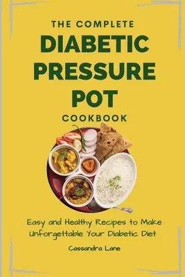 The Complete Diabetic Pressure Pot Cookbook : Des recettes faciles et saines pour rendre votre régime diabétique inoubliable - The Complete Diabetic Pressure Pot Cookbook: Easy and Healthy Recipes to Make Unforgettable Your Diabetic Diet