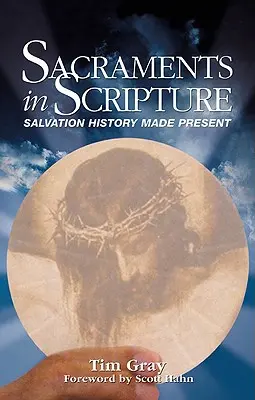 Les sacrements dans l'Écriture : L'histoire du salut au présent - Sacraments in Scripture: Salvation History Made Present