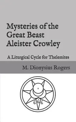 Mystères de la Grande Bête Aleister Crowley : Un cycle liturgique pour les Thélémites - Mysteries of the Great Beast Aleister Crowley: A Liturgical Cycle for Thelemites