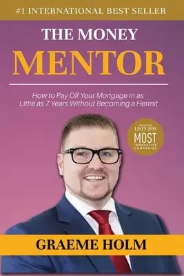 Le mentor de l'argent : Comment rembourser votre hypothèque en moins de 7 ans sans devenir un ermite - The Money Mentor: How to Pay Off Your Mortgage in as Little as 7 Years Without Becoming a Hermit