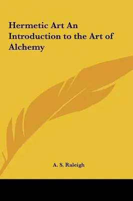 L'art hermétique : une introduction à l'art de l'alchimie - Hermetic Art an Introduction to the Art of Alchemy