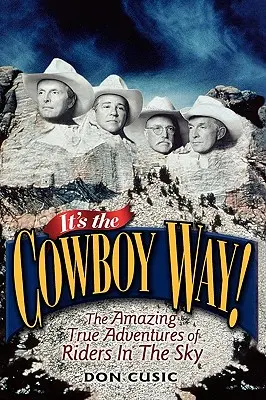 C'est la voie des cow-boys : les aventures incroyables et véridiques des cavaliers du ciel - It's the Cowboy Way!: The Amazing True Adventures of Riders in the Sky