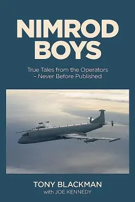 Nimrod Boys : Histoires vraies des opérateurs du Raf's Cold War Trailblazer - Nimrod Boys: True Tales from the Operators of the Raf's Cold War Trailblazer