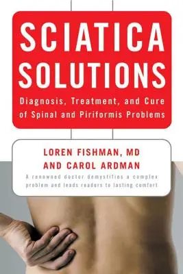 Sciatica Solutions : Diagnostic, traitement et guérison des problèmes de la colonne vertébrale et du piriforme - Sciatica Solutions: Diagnosis, Treatment, and Cure of Spinal and Piriformis Problems