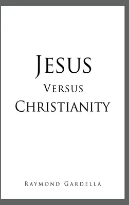 Jésus contre le christianisme - Jesus Versus Christianity