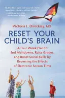 Réinitialisez le cerveau de votre enfant : Un plan de quatre semaines pour mettre fin aux crises, améliorer les notes et stimuler les compétences sociales en inversant les effets des écrans électroniques. - Reset Your Child's Brain: A Four-Week Plan to End Meltdowns, Raise Grades, and Boost Social Skills by Reversing the Effects of Electronic Screen