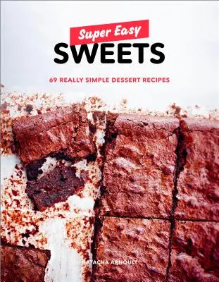 Super Easy Sweets : 69 recettes de desserts vraiment simples : Un livre de pâtisserie - Super Easy Sweets: 69 Really Simple Dessert Recipes: A Baking Book
