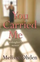 Tu m'as porté - Les mémoires d'une fille - You Carried Me - A daughter's memoir