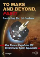 Vers Mars et au-delà, rapidement ! Comment la propulsion par plasma va révolutionner l'exploration spatiale - To Mars and Beyond, Fast!: How Plasma Propulsion Will Revolutionize Space Exploration