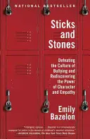 Bâtons et pierres : Vaincre la culture de l'intimidation et redécouvrir le pouvoir du caractère et de l'empathie - Sticks and Stones: Defeating the Culture of Bullying and Rediscovering the Power of Character and Empathy