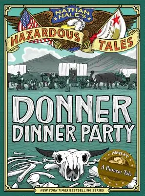 Histoires hasardeuses de Nathan Hale : Donner Dinner Party - Nathan Hale's Hazardous Tales: Donner Dinner Party