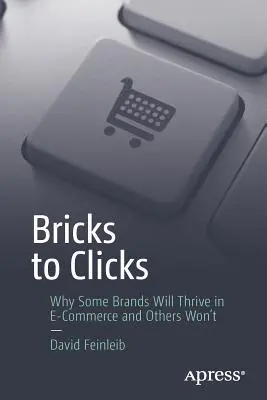 Des briques aux clics : Pourquoi certaines marques prospéreront dans le commerce électronique et d'autres non - Bricks to Clicks: Why Some Brands Will Thrive in E-Commerce and Others Won't