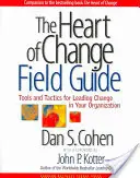 The Heart of Change Field Guide : Outils et tactiques pour conduire le changement dans votre organisation - The Heart of Change Field Guide: Tools and Tactics for Leading Change in Your Organization