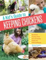 Le guide de l'enfant pour élever des poules : Les meilleures races, la création d'un foyer, les soins et la manipulation, les plaisirs de l'extérieur, l'artisanat et les friandises. - A Kid's Guide to Keeping Chickens: Best Breeds, Creating a Home, Care and Handling, Outdoor Fun, Crafts and Treats