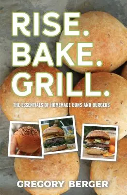 Buns and Burgers : Handcrafted Burgers from Top to Bottom (Recipes for Hamburgers and Baking Buns) (Pains et burgers : des burgers faits à la main de haut en bas) - Buns and Burgers: Handcrafted Burgers from Top to Bottom (Recipes for Hamburgers and Baking Buns)