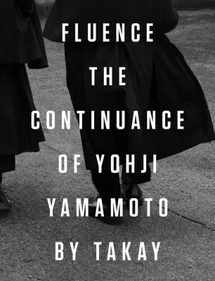 Fluence : La continuité de Yohji Yamamoto : Photographies de Takay - Fluence: The Continuance of Yohji Yamamoto: Photographs by Takay