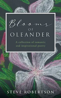 Blooms of Oleander : Un recueil de poèmes romantiques et inspirants - Blooms of Oleander: A collection of romantic and inspirational poetry