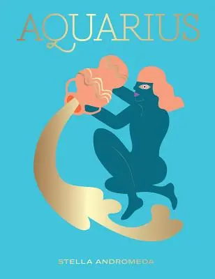 Verseau : Exploiter le pouvoir du zodiaque (Astrologie, signe astrologique) - Aquarius: Harness the Power of the Zodiac (Astrology, Star Sign)