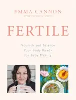 Fertile - Nourrissez et équilibrez votre corps pour qu'il soit prêt à faire un bébé - Fertile - Nourish and balance your body ready for baby making