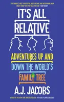 Tout est relatif - Aventures en haut et en bas de l'arbre généalogique mondial - It's All Relative - Adventures Up and Down the World's Family Tree