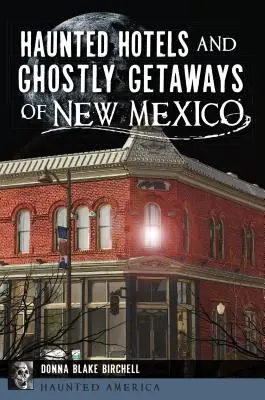 Hôtels hantés et escapades fantomatiques au Nouveau-Mexique - Haunted Hotels and Ghostly Getaways of New Mexico