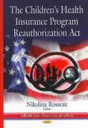 Loi sur la réautorisation du programme d'assurance maladie pour les enfants (Childrens Health Insurance Program Reauthorization Act) - Childrens Health Insurance Program Reauthorization Act
