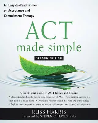 ACT Made Simple : Une introduction facile à lire sur la thérapie d'acceptation et d'engagement - ACT Made Simple: An Easy-To-Read Primer on Acceptance and Commitment Therapy