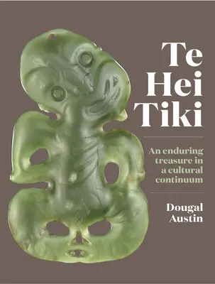 Te Hei Tiki : Un trésor durable dans un continuum culturel - Te Hei Tiki: An Enduring Treasure in a Cultural Continuum