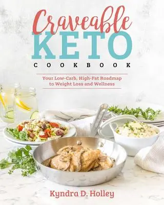 Craveable Keto : Votre feuille de route à faible teneur en glucides et en lipides pour la perte de poids et le bien-être - Craveable Keto: Your Low-Carb, High-Fat Roadmap to Weight Loss and Wellness