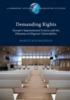 La revendication des droits : Les cours supranationales européennes et le dilemme de la vulnérabilité des migrants - Demanding Rights: Europe's Supranational Courts and the Dilemma of Migrant Vulnerability