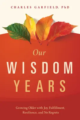 Nos années de sagesse : Vieillir dans la joie, l'épanouissement, la résilience et sans regret - Our Wisdom Years: Growing Older with Joy, Fulfillment, Resilience, and No Regrets