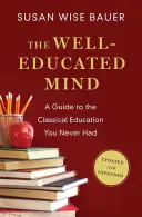 L'esprit bien éduqué : Un guide pour l'éducation classique que vous n'avez jamais eue - The Well-Educated Mind: A Guide to the Classical Education You Never Had