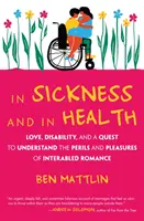 Dans la maladie et dans la santé : L'amour, le handicap et une quête pour comprendre les périls et les plaisirs de la romance entre handicapés - In Sickness and in Health: Love, Disability, and a Quest to Understand the Perils and Pleasures of Interabled Romance